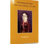 Presenting the Past: Anne Lister of Halifax, 1791-1840