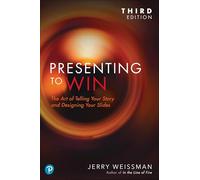 Presenting to Win: The Art of Telling Your Story and Designing Your Slides