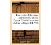 Préservation de l'enfance contre la tuberculose. Oeuvre Grancher reconnue d'utilité publique