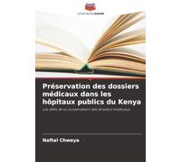 Préservation des dossiers médicaux dans les hôpitaux publics du Kenya: Les défis de la conservation des dossiers médicaux