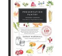 Preservation Pantry: Modern Canning From Root To Top & Stem To Core