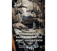 Preservation, Radicalism, And The Avant-Garde Canon