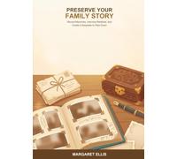 Preserve Your Family Story: A Simple Guide to Recording Memories, Interviewing Relatives, and Creating a Keepsake to Pass Down