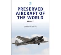 Preserved Aircraft Of The World: Europe