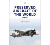 Preserved Aircraft Of The World: Europe