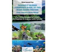 Préserver et valoriser la biodiversité en péril des trois grands bassins forestiers (Congo, Amazonie et Bornéo-Mékong) Michel Innocent Peya (Auteur)