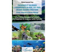 Préserver et valoriser la biodiversité en péril des trois grands bassins forestiers (Congo, Amazonie et Bornéo-Mékong) Plan d’action international du Président de la République du Congo pour sauver l’
