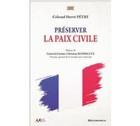Préserver la paix civile Hervé (colonel) Pétry (Auteur), Christian (DG Gendarmerie nationale) Rodriguez (Préface)