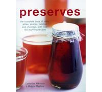 Preserves: The Complete Book of Jams, Jellies, Pickles, Relishes and Chutneys, With over 150 Stunning Recipes