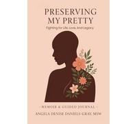 Preserving My Pretty: Fighting for Life, Love and Legacy