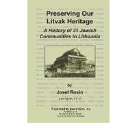 Preserving Our Litvak Heritage - A History Of 31 Jewish Communities In Lithuania