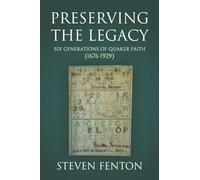 Preserving the Legacy: Six Generations of Quaker Faith (1676-1929)