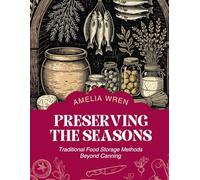 Preserving The Seasons: Traditional Food Storage Methods Beyond Canning