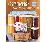 Preserving with Pomona's Pectin: Even More Recipes Using the Revolutionary Low-Sugar, High-Flavor Method for Crafting and Canning Jams, Jellies, Conserves and More