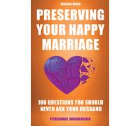 Preserving Your Happy Marriage: 100 Questions You Should Never Ask Your Husband