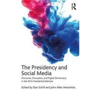 Presidency & Social Media Dan James Madison University Schill, Hendricks Usa , Usa John Allen Stephen F Austin State University (Auteur)