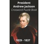 President Andrew Jackson Crossword Puzzle Book: Crossword Puzzles with Easy to Read Print about U.S. President Andrew Jackson, Achievements, History, ... Gift for Vacations, Holidays, and Free Times