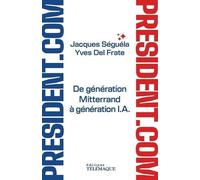 Président.Com - De Génération Mitterrand À Génération Ia