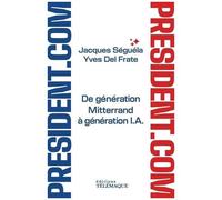 Président.Com - De Génération Mitterrand À Génération Ia