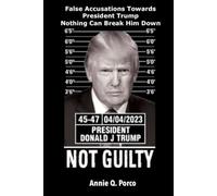 President Donald J. Trump Not Guilty: False Accusations Towards President Trump, Nothing Can Break Him Down