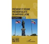Président et régime présidentialiste en Amérique latine Arnaud Martin (Auteur)
