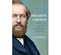 President Garfield: From Radical to Unifier