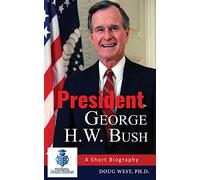 President George H. W. Bush: A Short Biography