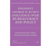 President George W. Bush's Influence over Bureaucracy and Policy, The Evolving American Presidency Series Colin Provost (Auteur)