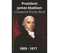 President James Madison Crossword Puzzle Book: Crossword Puzzles with Easy to Read Print about U.S. President James Madison, Achievements, History, ... Gift for Vacations, Holidays, and Free Times