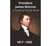 President James Monroe Crossword Puzzle Book: Crossword Puzzles with Easy to Read Print about U.S. President James Monroe, Achievements, History, and ... Gift for Vacations, Holidays, and Free Times