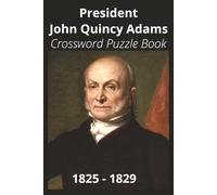 President John Quincy Adams Crossword Puzzle Book: Crossword Puzzles with Easy to Read Print about U.S. President John Quincy Adams, Achievements, ... Gift for Vacations, Holidays, and Free Times