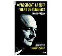 " Président, la nuit vient de tomber " - Le mystère Jacques Chirac