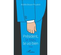 Président, le bleu te va bien Essai - Arlette Bravo Prudent - L'harmattan - broché - Essai