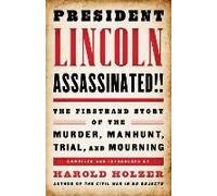 President Lincoln Assassinated!!: The Firsthand Story Of The Murder, Manhunt, Trial, And Mourning
