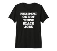 Président, l'un de Ces emplois Noirs T-Shirt Haut de Gamme