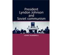 President Lyndon Johnson and Soviet Communism by John Dumbrell John Dumbrell (Auteur)