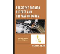 President Rodrigo Duterte and the War on Drugs: Fear and Loathing in the Philippines