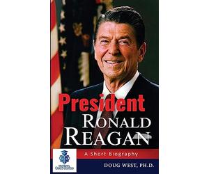 President Ronald Reagan: A Short Biography
