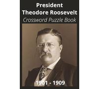 President Theodore Roosevelt Crossword Puzzle Book: Crossword Puzzles with Easy to Read Print about U.S. President Theodore Roosevelt, Achievements, ... Gift for Vacations, Holidays, and Free Times