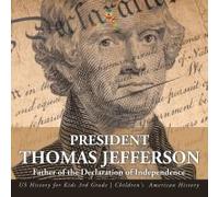 President Thomas Jefferson Father Of The Declaration Of Independence - Us History For Kids 3rd Grade Children's American History