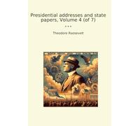Presidential addresses and state papers, Volume 4 (of 7)