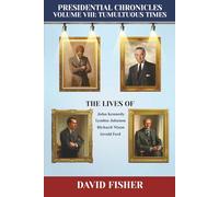 Presidential Chronicles: Volume VIII: Tumultuous Times: The Lives of John Kennedy, Lyndon Johnson, Richard Nixon, and Gerald Ford