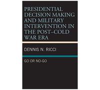 Presidential Decision Making And Military Intervention In The Post-Cold War Era