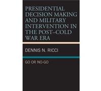 Presidential Decision Making and Military Intervention in the PostCold War Era by Ricci & Dennis N. & Curry College Ricci Dennis N. Curry College (Auteur)
