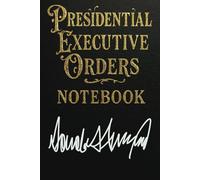 Presidential Executive Orders Notebook: 6x9 Lined Funny Notebook, The Gag Gift for Your Favourite Commander-in-Chief | Hilarious Gag for the Boss in Your Life!