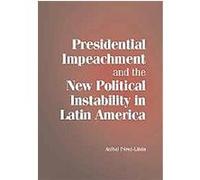 Presidential Impeachment and the New Political Instability in Latin America, Cambridge Studies in Comparative Politics Anibal Perez-linan (Auteur)