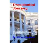 Presidential Journey:: Chronicle Of The 46 Presidents Of The United States Of America