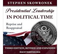 Presidential Leadership in Political Time: Reprise and Reappraisal, Third Edition, Revised and Expanded