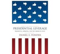 Presidential Leverage: Presidents, Approval, and the American State (Studies in the Modern Presidency) - [Livre en VO] Daniel E Ponder (Auteur)