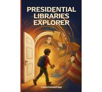 Presidential Libraries Explorer: A Kid's Guide to American History